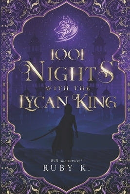 1001 Nights with the Lycan King: Will she survive? by K, Ruby