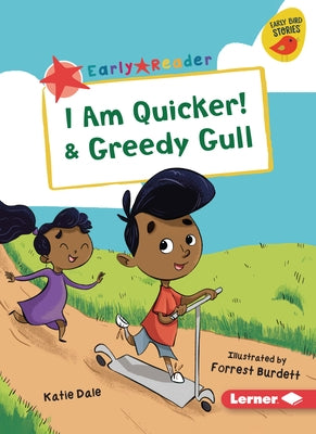 I Am Quicker! & Greedy Gull by Dale, Katie