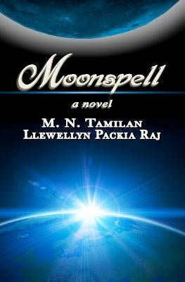 Moonspell: Moonspell is an incredible journey in time and space of a woman to fulfill her dream of touching the moon. Join her tr by Packia Raj, Llewellyn