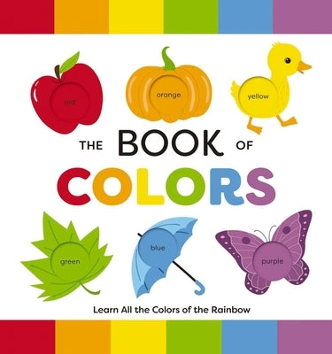The Book of Colors: Learn All the Colors of the Rainbow by Editors of Applesauce Press