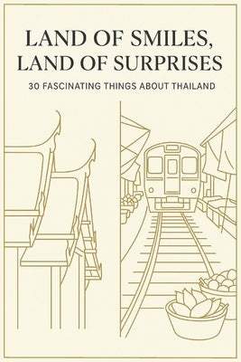 Land of Smiles, Land of Surprises: 30 Fascinating Things About Thailand by Vibhavadee, J.
