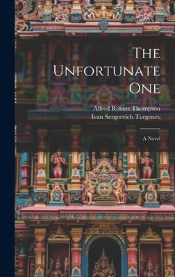 The Unfortunate One by Turgenev, Ivan Sergeevich
