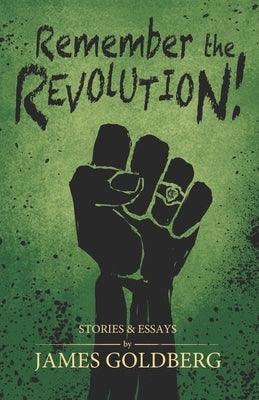 Remember the Revolution: Mormon Essays and Stories by Goldberg, James