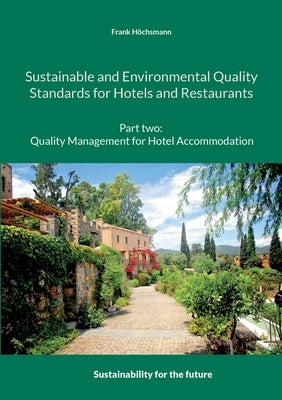 Sustainable and Environmental Quality Standards for Hotels and Restaurants: Part two: Quality management for hotel accommodation by Höchsmann, Frank