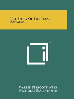 The Story Of The Texas Rangers by Webb, Walter Prescott