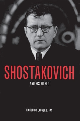 Shostakovich and His World by Fay, Laurel E.