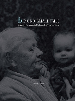 Beyond Small Talk: A Modern Framework for Understanding Someone Deeply by Yegappan, Goutham