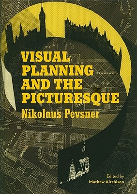Visual Planning and the Picturesque by Pevsner, Nikolaus