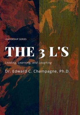 THE 3 Ls: LEADING, LEARNING, and LAUGHING by Champagne, Edward C.
