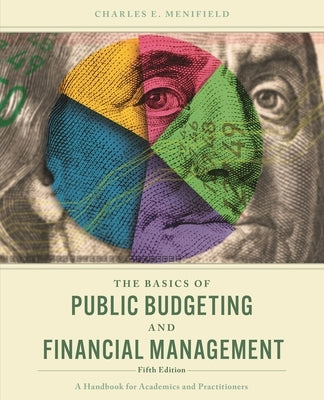 Basics of Public Budgeting and Financial Management: A Handbook for Academics and Practitioners by Menifield, Charles E.