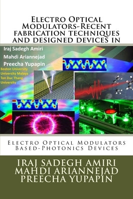 Electro Optical Modulators-Recent fabrication techniques and designed devices in: Electro Optical Modulators Based-Photonics Devices by Arinnejad, Mahdi