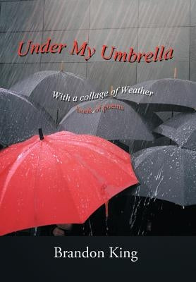 Under My Umbrella: With a collage of Weather by King, Brandon