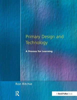 Primary Design and Technology: A Prpcess for Learning by Ritchie, Ron