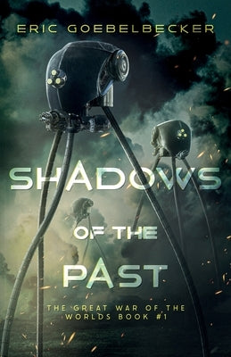 Shadows of the Past: A Sequel to War of the Worlds by Goebelbecker, Eric