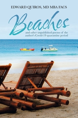 Beaches: And Other Unpublished Poems of the Author's Covid-19 Quarantine Period by Quiros Mba Facs, Edward