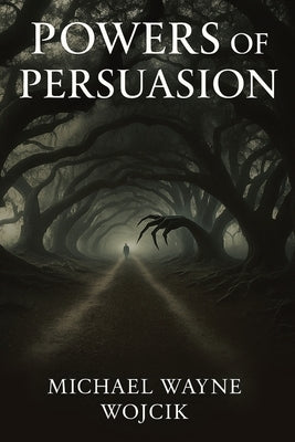 Powers of Persuasion by Wojcik, Michael Wayne