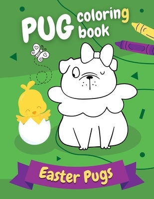 Pug Coloring Book Easter Pugs: Perfect gift for kids and adults, boys and girls - everyone, who loves cute and funny dogs! by Pugblishing, Pug