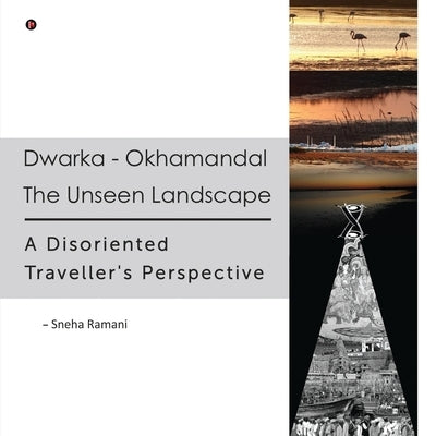 Dwarka - Okhamandal: The Unseen Landscape: A Disoriented Traveller's Perspective by Sneha Ramani