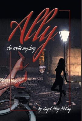 Ally: An erotic mystery by McKay, Angel May