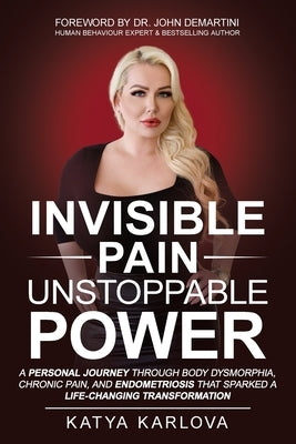 Invisible Pain, Unstoppable Power by Karlova, Katya