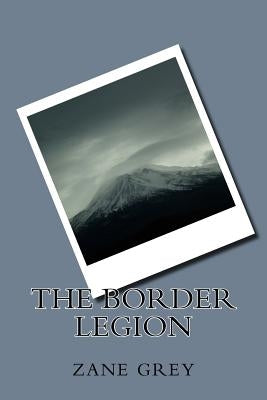 The Border Legion by Grey, Zane
