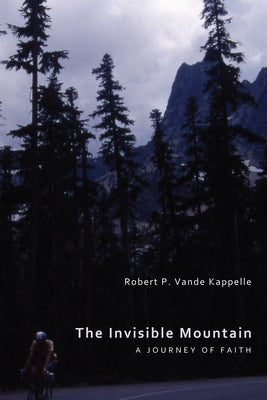The Invisible Mountain: A Journey of Faith by Vande Kappelle, Robert P.