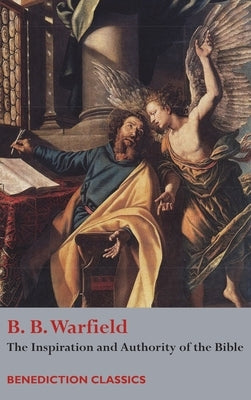 The Inspiration and Authority of Bible by Warfield, Benjamin Breckinridge