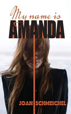 My Name Is Amanda by Schmeichel, Joan