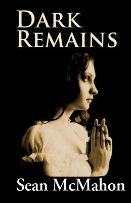 Dark Remains by McMahon, Sean