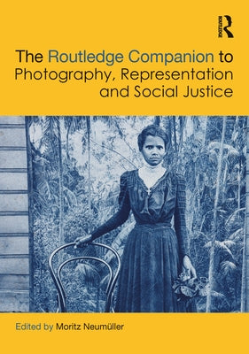 The Routledge Companion to Photography, Representation and Social Justice by Neumüller, Moritz