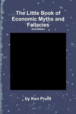 The Little Book of Economic Myths and Fallacies by Pruitt, Ken