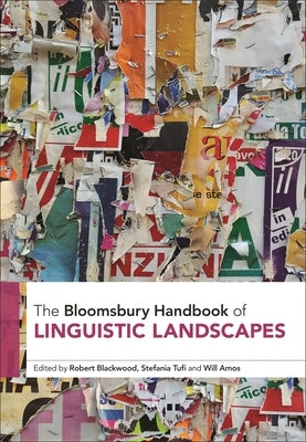 The Bloomsbury Handbook of Linguistic Landscapes by Blackwood, Robert