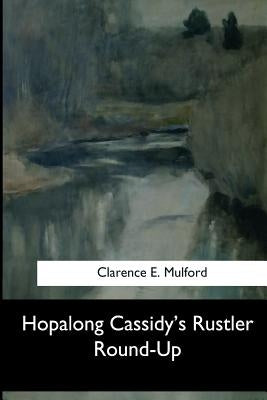 Hopalong Cassidy's Rustler Round-Up by E. Mulford, Clarence