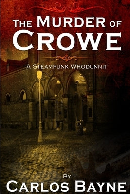 The Murder of Crowe: A Steampunk Whodunnit by Bayne, Carlos