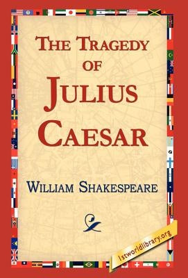 The Tragedy of Julius Caesar by Shakespeare, William