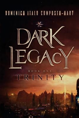Dark Legacy: Book I - Trinity by Composto-Hart, Domenico Italo