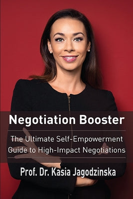 Negotiation Booster: The Ultimate Self-Empowerment Guide to High Impact Negotiations by Jagodzinska, Kasia