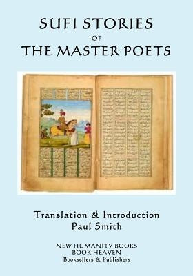 Sufi Stories of the Master Poets: An Anthology by Smith, Paul