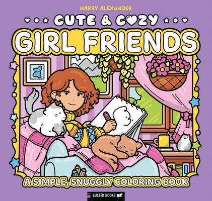 Cute & Cozy: Girl Friends: A Simple, Snuggly Coloring Book by Alexander, Harry
