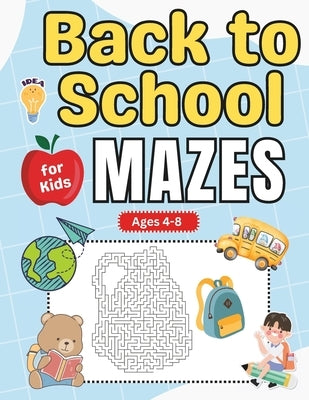 Back to School Gifts for kids: Back to School Mazes for Kids Ages 4-8: Fun and Challenging Back to School Activity Book for Boys and Girls with Solut by Press, Mehran