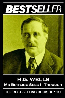H. G. Wells - Mr Britling Sees It Through: The Bestseller of 1917 by Wells, H. G.
