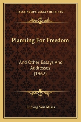 Planning For Freedom: And Other Essays And Addresses (1962) by Mises, Ludwig Von
