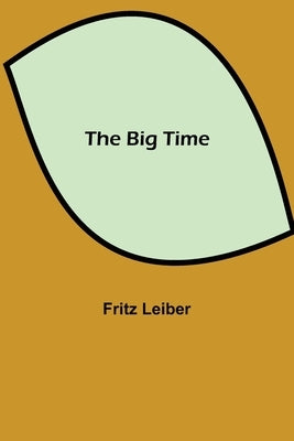 The Big Time by Leiber, Fritz