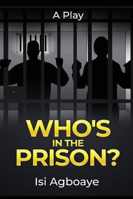 Who's in the Prison by Agboaye, Isi