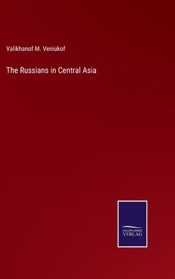 The Russians in Central Asia by Veniukof, Valikhanof M.