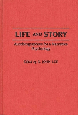 Life and Story: Autobiographies for a Narrative Psychology by Lee, D. John