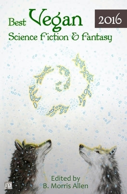 Best Vegan Science Fiction & Fantasy 2016 by Allen, B. Morris