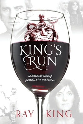 King's Run: A maverick's tale of football, wine and business by King, Ray