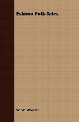 Eskimo Folk-Tales by Worster, W. W.