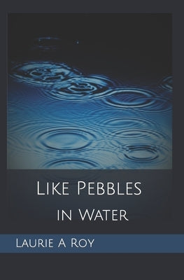 Like Pebbles in Water by Roy, Laurie